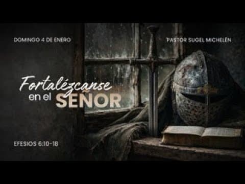 Portada del video Fortalézcanse en el Señor | Efesios 6: 10-18 | Ps. Sugel Michelén