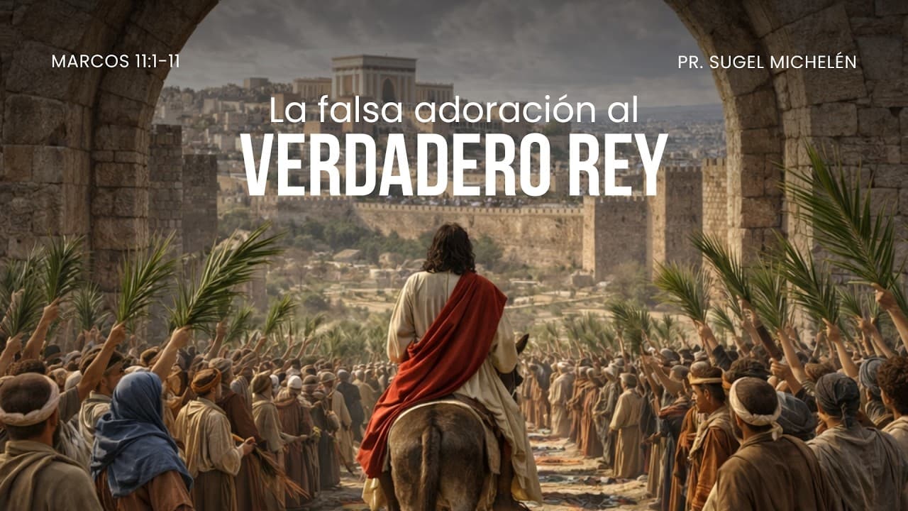 Portada del video La falsa adoración al verdadero Rey  | Marcos 11: 1-11 | Ps. Sugel Michelén